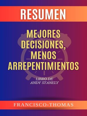 cover image of Resumen de Mejores  Decisiones,  Menos Arrepentimientos  Libro de  Andy Stanely